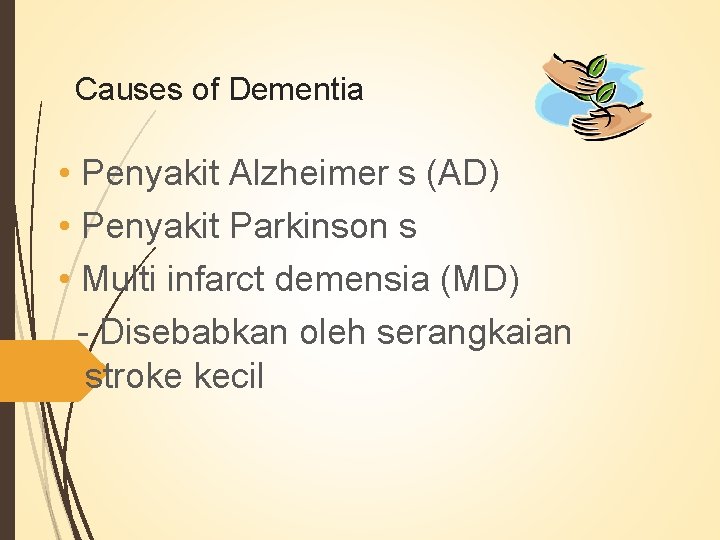 Causes of Dementia • Penyakit Alzheimer s (AD) • Penyakit Parkinson s • Multi