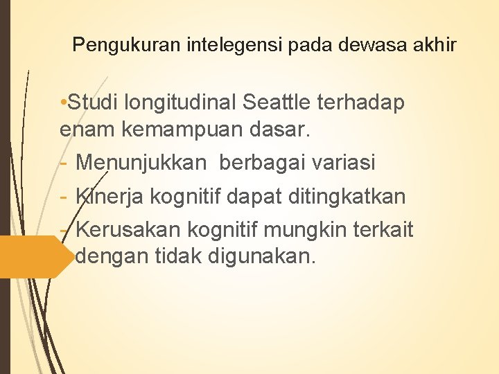 Pengukuran intelegensi pada dewasa akhir • Studi longitudinal Seattle terhadap enam kemampuan dasar. -