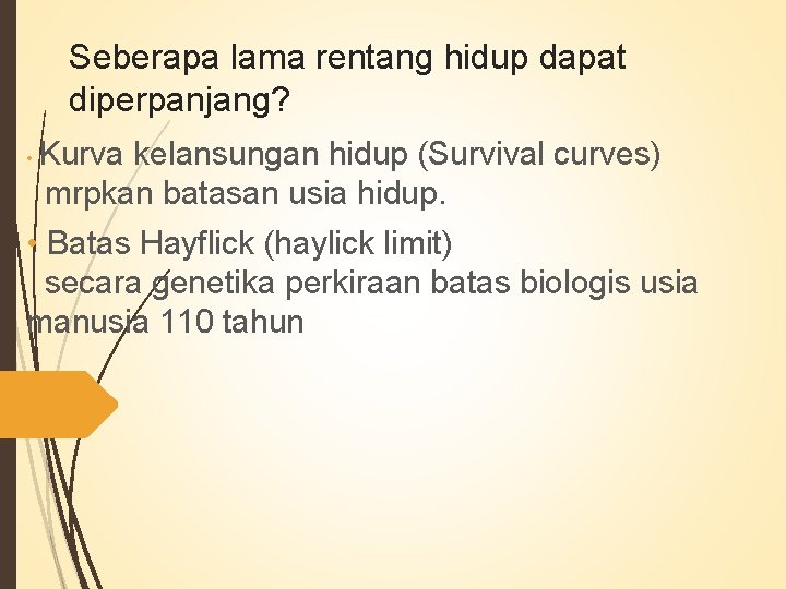 Seberapa lama rentang hidup dapat diperpanjang? Kurva kelansungan hidup (Survival curves) mrpkan batasan usia Seberapa lama rentang hidup dapat diperpanjang? Kurva kelansungan hidup (Survival curves) mrpkan batasan usia