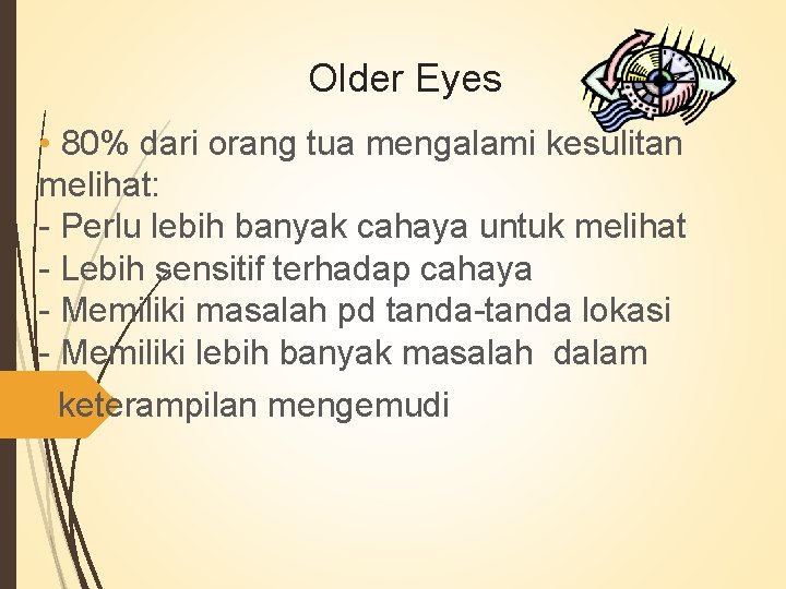 Older Eyes • 80% dari orang tua mengalami kesulitan melihat: - Perlu lebih banyak