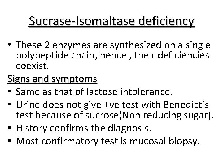 Sucrase-Isomaltase deficiency • These 2 enzymes are synthesized on a single polypeptide chain, hence