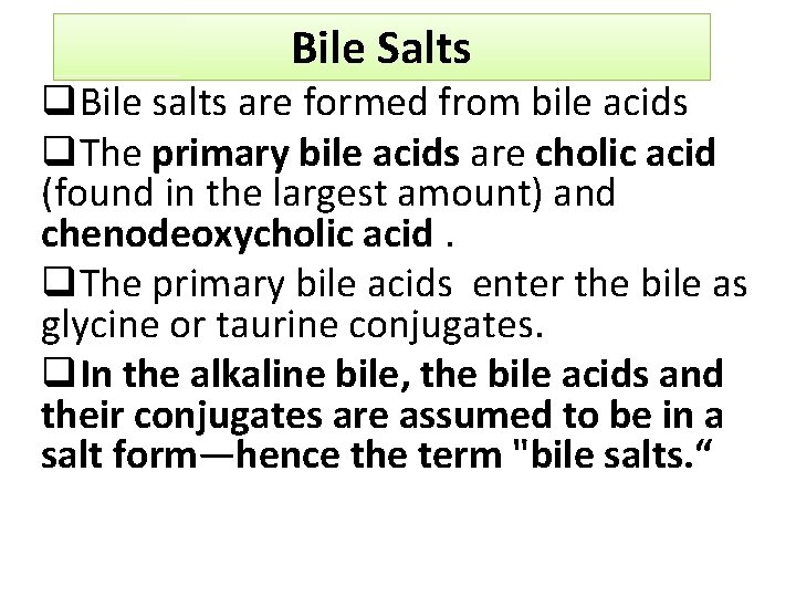 Bile Salts q. Bile salts are formed from bile acids q. The primary bile