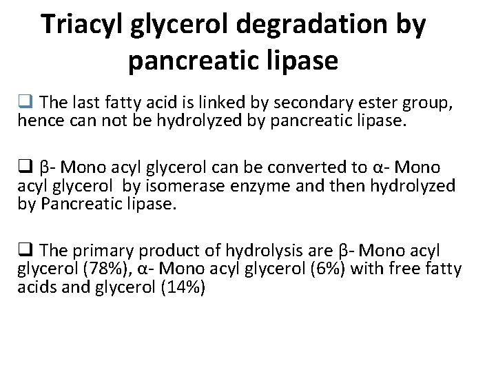 Triacyl glycerol degradation by pancreatic lipase q The last fatty acid is linked by