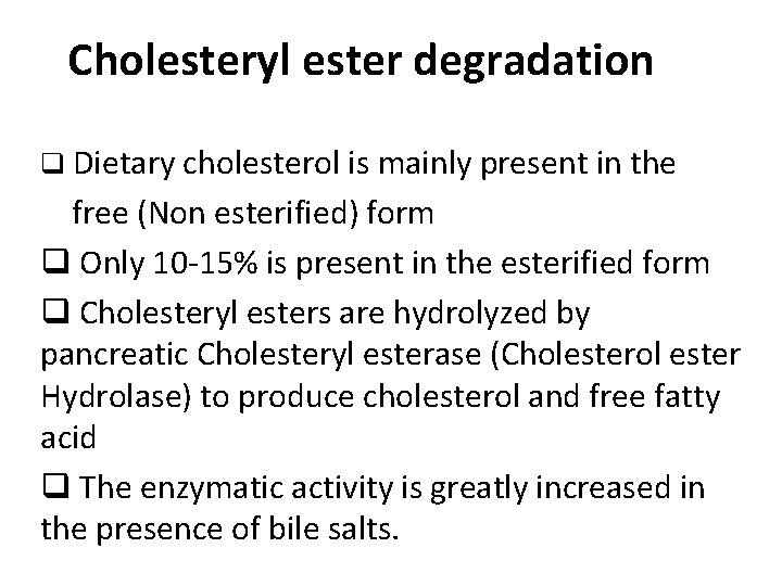 Cholesteryl ester degradation q Dietary cholesterol is mainly present in the free (Non esterified)