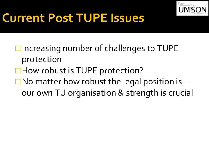 Current Post TUPE Issues �Increasing number of challenges to TUPE protection �How robust is