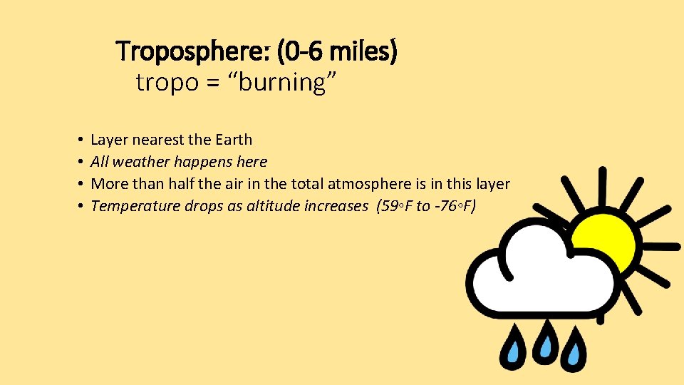 Troposphere: (0 -6 miles) tropo = “burning” • • Layer nearest the Earth All