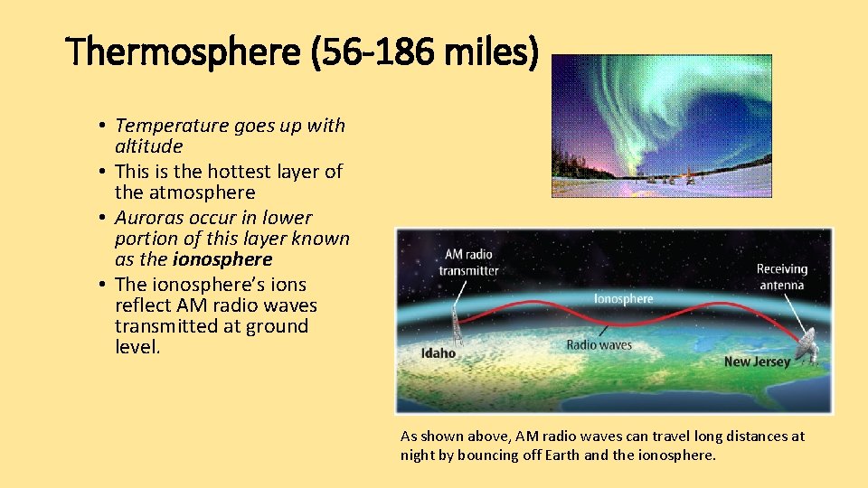 Thermosphere (56 -186 miles) • Temperature goes up with altitude • This is the