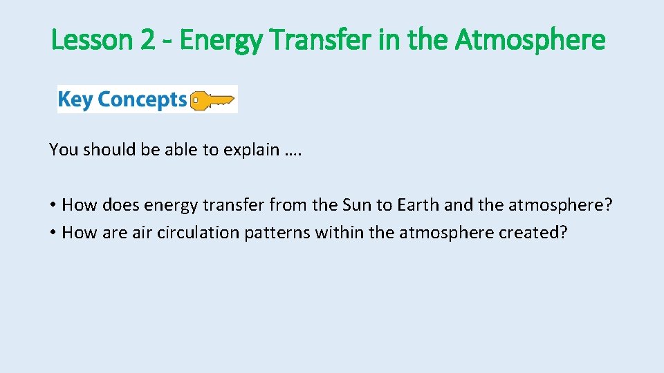 Lesson 2 - Energy Transfer in the Atmosphere You should be able to explain