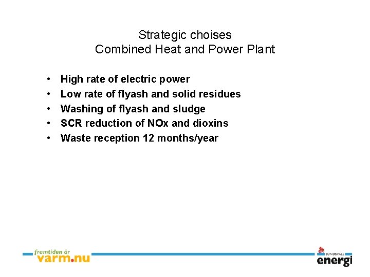 Strategic choises Combined Heat and Power Plant • • • High rate of electric