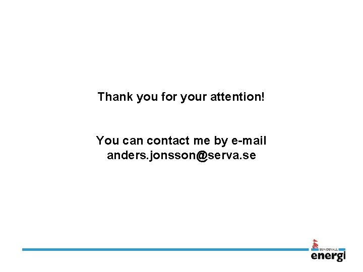 Thank you for your attention! You can contact me by e-mail anders. jonsson@serva. se