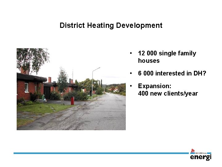 District Heating Development • 12 000 single family houses • 6 000 interested in