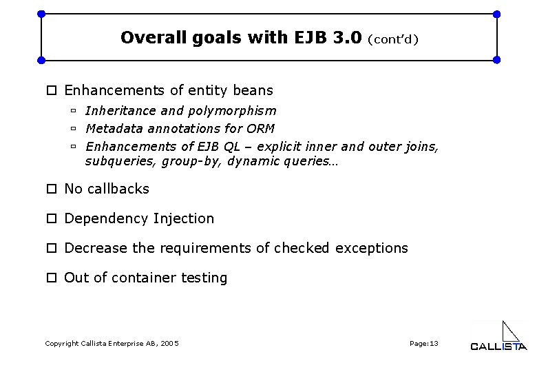 Overall goals with EJB 3. 0 (cont’d) o Enhancements of entity beans ù Inheritance