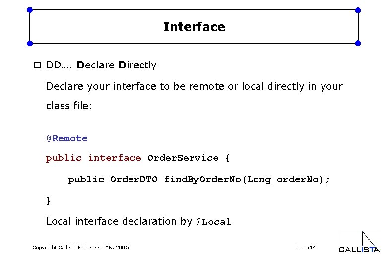 Interface o DD…. Declare Directly Declare your interface to be remote or local directly