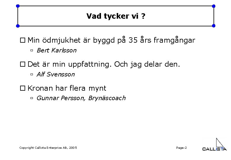 Vad tycker vi ? o Min ödmjukhet är byggd på 35 års framgångar ù