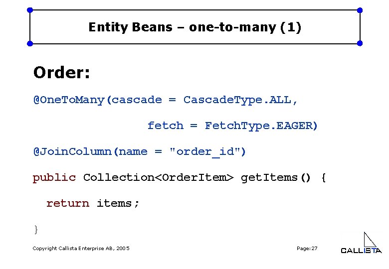 Entity Beans – one-to-many (1) Order: @One. To. Many(cascade = Cascade. Type. ALL, fetch