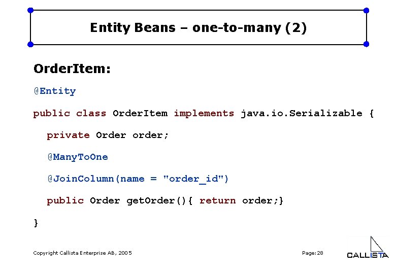 Entity Beans – one-to-many (2) Order. Item: @Entity public class Order. Item implements java.