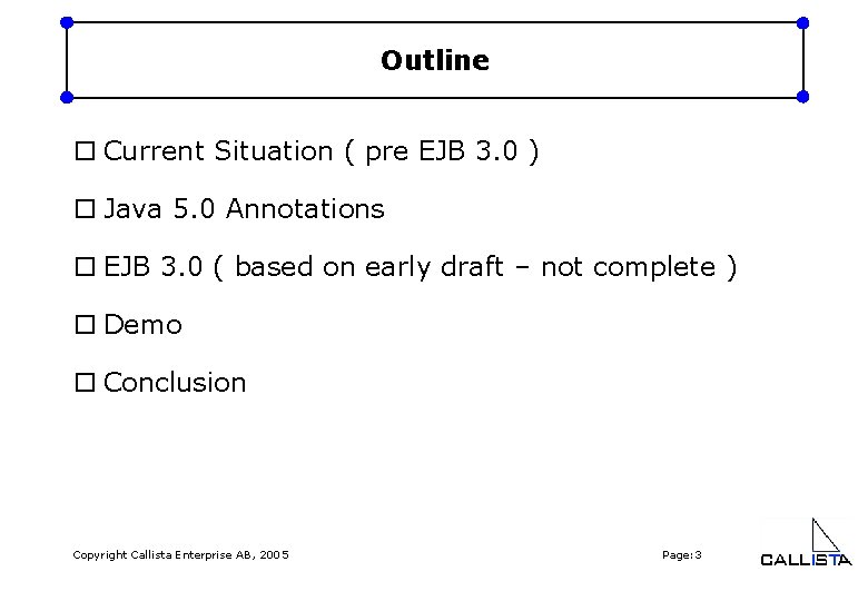 Outline o Current Situation ( pre EJB 3. 0 ) o Java 5. 0