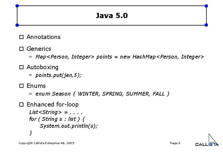 Java 5. 0 o Annotations o Generics ù Map<Person, Integer> points = new Hash.