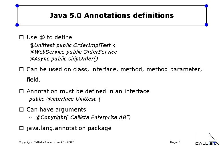 Java 5. 0 Annotations definitions o Use @ to define @Unittest public Order. Impl.
