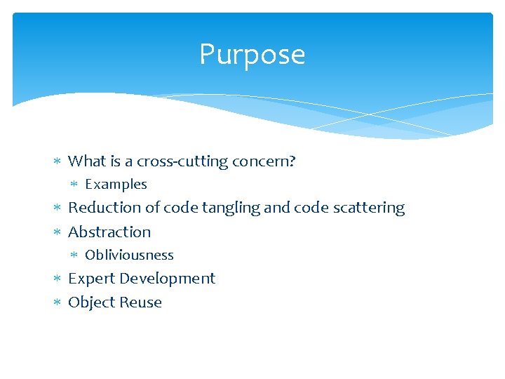 Purpose What is a cross-cutting concern? Examples Reduction of code tangling and code scattering