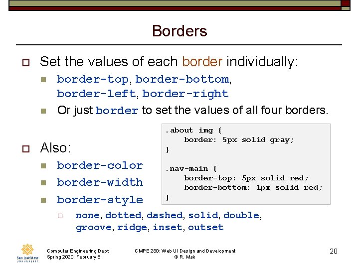 Borders o Set the values of each border individually: n n o border-top, border-bottom,