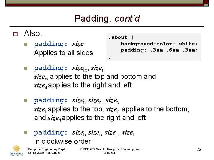 Padding, cont’d o Also: . about { background-color: white; padding: . 3 em. 6