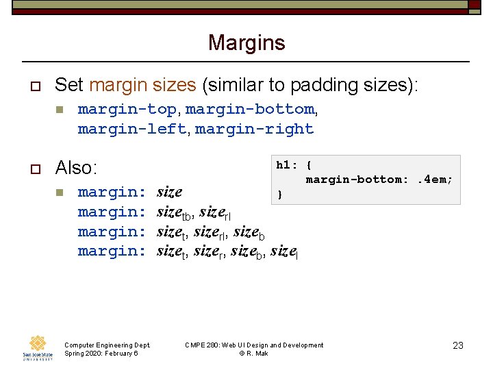 Margins o Set margin sizes (similar to padding sizes): n o margin-top, margin-bottom, margin-left,