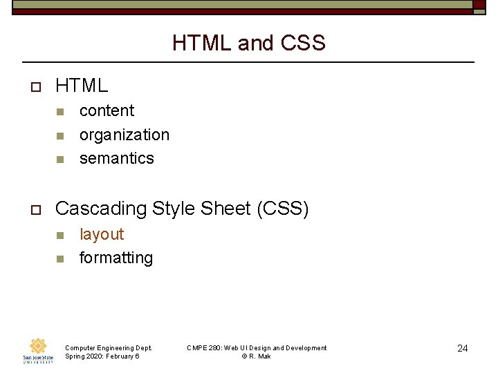 HTML and CSS o HTML n n n o content organization semantics Cascading Style