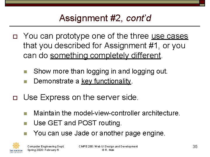 Assignment #2, cont’d o You can prototype one of the three use cases that