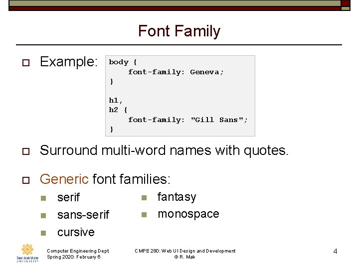 Font Family o Example: body { font-family: Geneva; } h 1, h 2 {