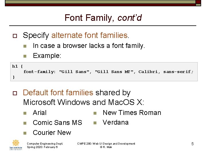 Font Family, cont’d o Specify alternate font families. n n In case a browser