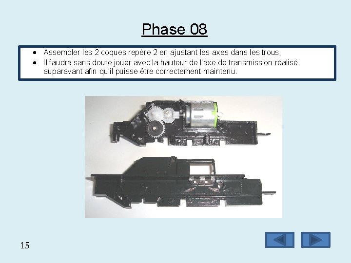 Phase 08 Assembler les 2 coques repère 2 en ajustant les axes dans les
