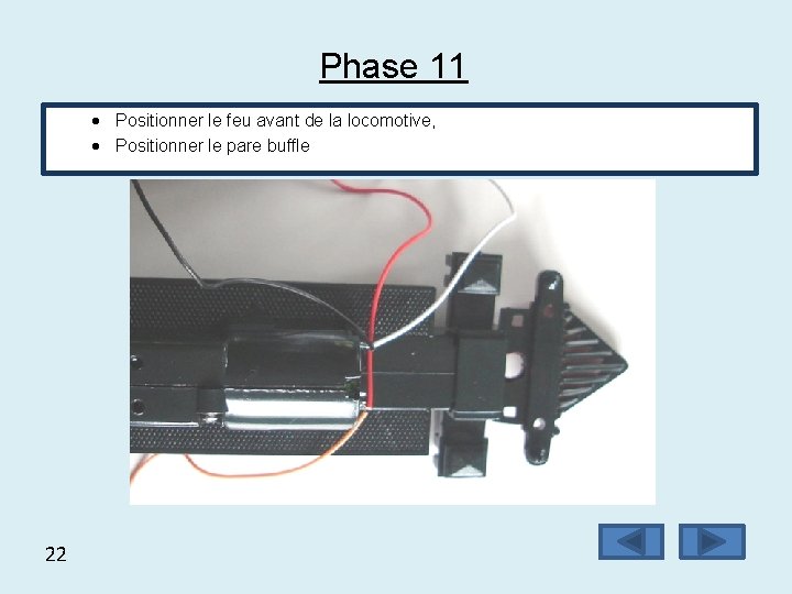 Phase 11 Positionner le feu avant de la locomotive, Positionner le pare buffle 22