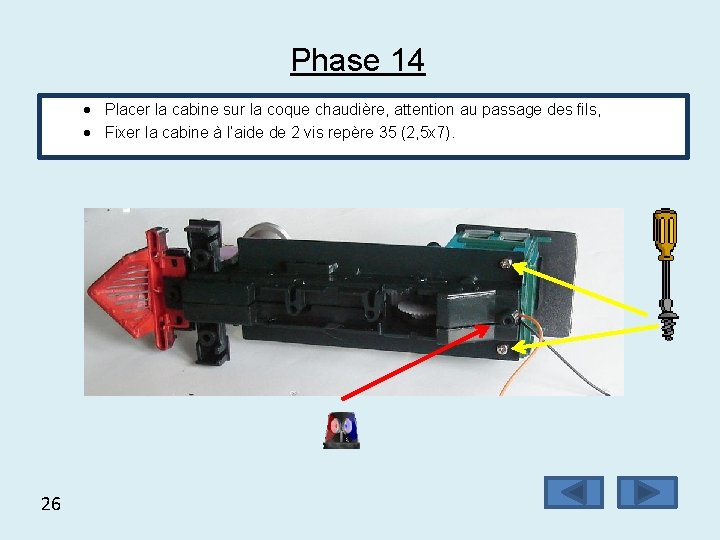 Phase 14 Placer la cabine sur la coque chaudière, attention au passage des fils,