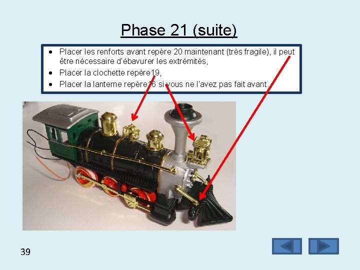 Phase 21 (suite) Placer les renforts avant repère 20 maintenant (très fragile), il peut
