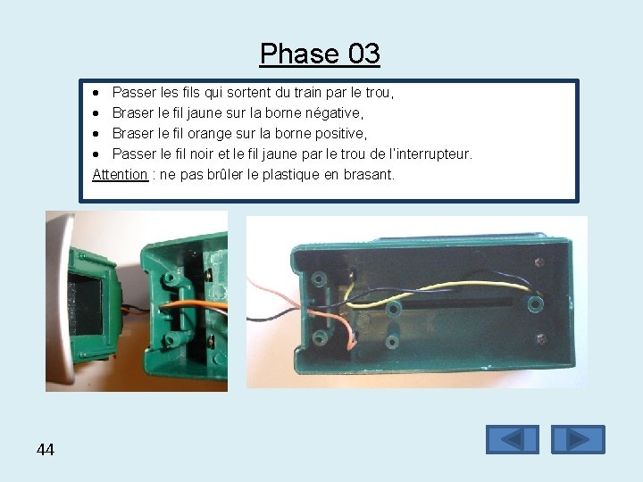 Phase 03 Passer les fils qui sortent du train par le trou, Braser le