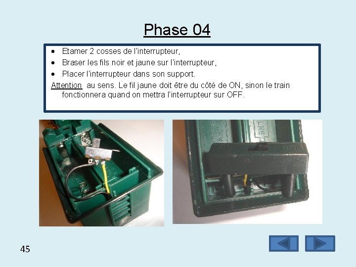 Phase 04 Etamer 2 cosses de l’interrupteur, Braser les fils noir et jaune sur
