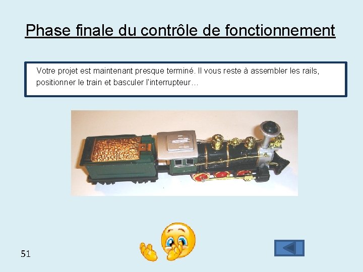 Phase finale du contrôle de fonctionnement Votre projet est maintenant presque terminé. Il vous