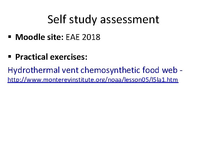 Self study assessment § Moodle site: EAE 2018 § Practical exercises: Hydrothermal vent chemosynthetic