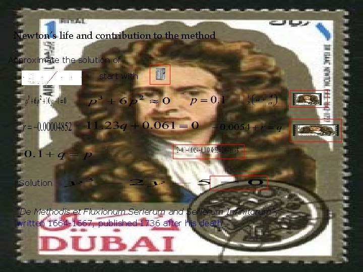 Newton’s life and contribution to the method Approximate the solution of start with Solution