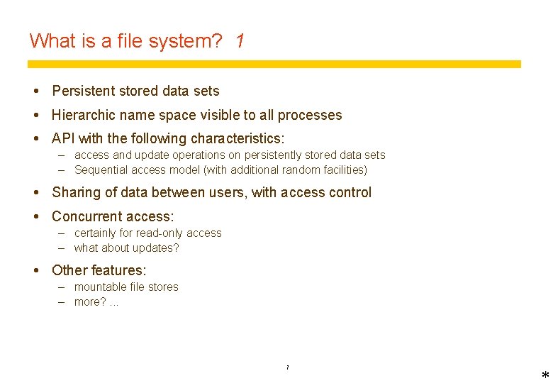 What is a file system? 1 Persistent stored data sets Hierarchic name space visible