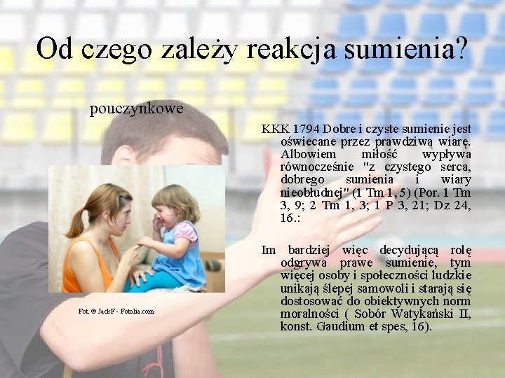 Od czego zależy reakcja sumienia? pouczynkowe KKK 1794 Dobre i czyste sumienie jest oświecane