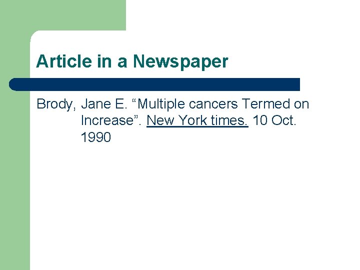 Article in a Newspaper Brody, Jane E. “Multiple cancers Termed on Increase”. New York