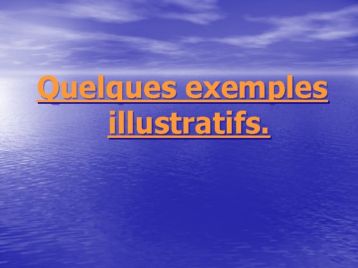 Quelques exemples illustratifs. 