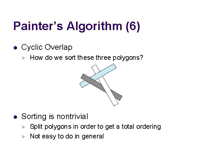 Painter’s Algorithm (6) l Cyclic Overlap Ø l How do we sort these three