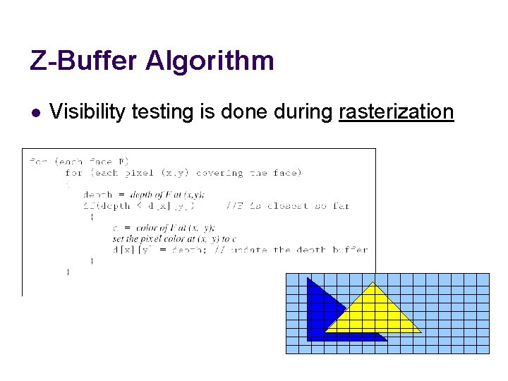 Z-Buffer Algorithm l Visibility testing is done during rasterization 