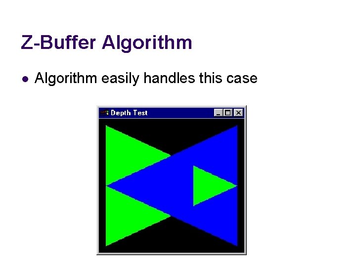 Z-Buffer Algorithm l Algorithm easily handles this case 