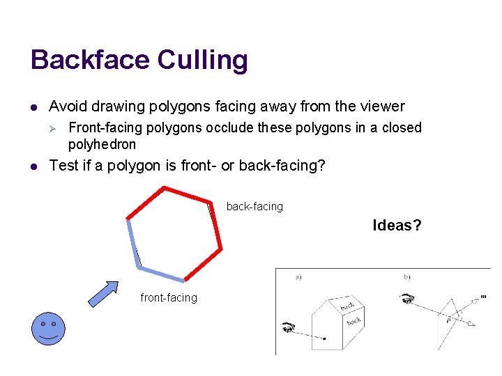 Backface Culling l Avoid drawing polygons facing away from the viewer Ø l Front-facing