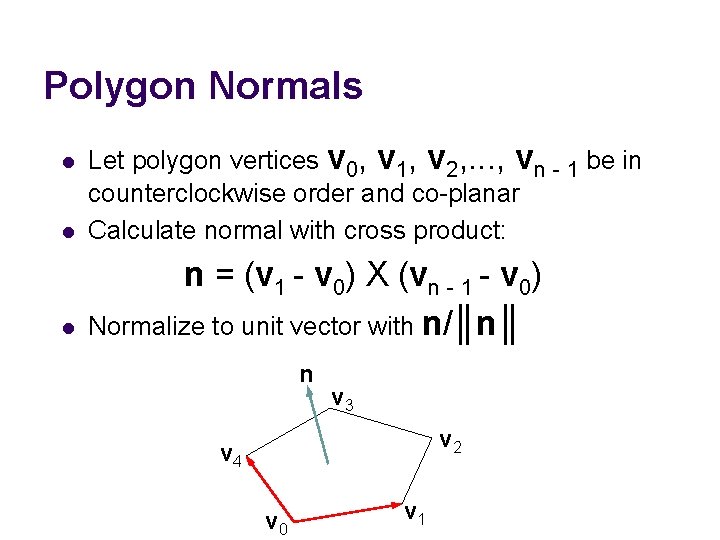 Polygon Normals l Let polygon vertices v 0, v 1, v 2, . .