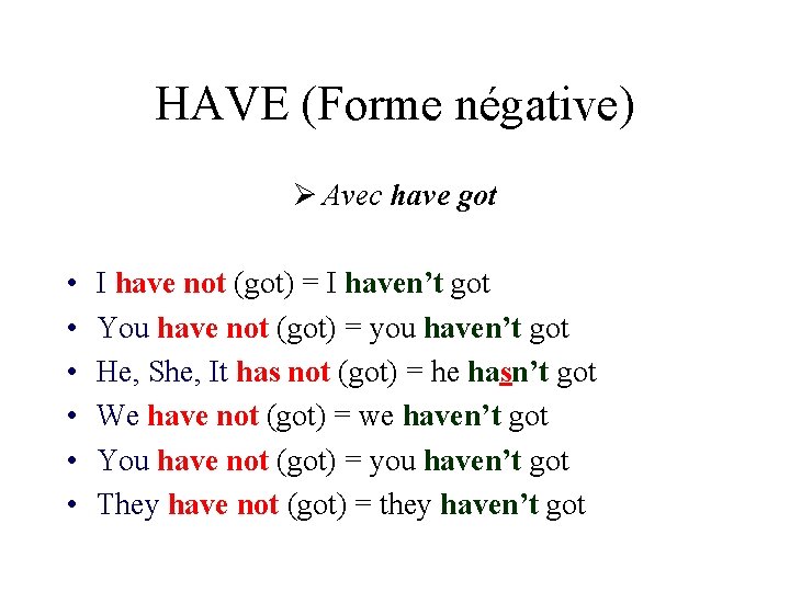 HAVE (Forme négative) Ø Avec have got • • • I have not (got)